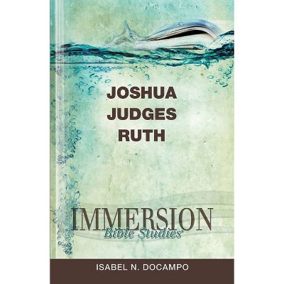 Immersion Bible Studies: Joshua, Judges, Ruth - by  Isabel N Docampo (Paperback)