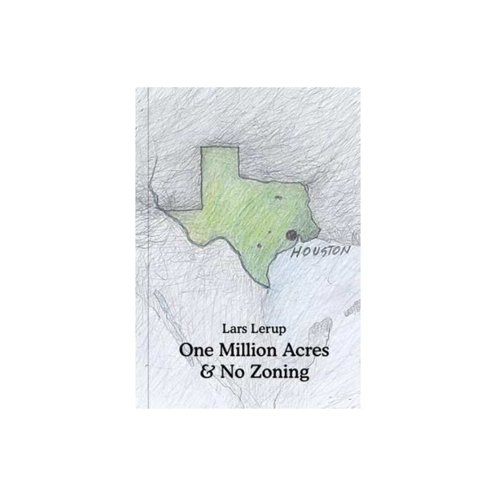 One Million Acres & No Zoning - (Architectural Association: Exhibition Catalogues) by Lars Lerup (Hardcover)