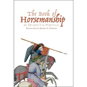 The Book of Horsemanship by Duarte I of Portugal - (Armour and Weapons) (Paperback) - 1 of 1