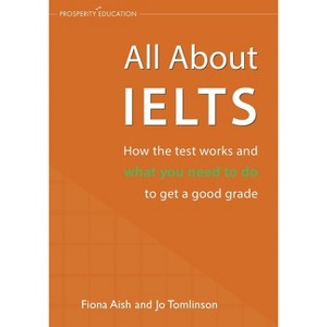 All About IELTS - by  Fiona Aish & Jo Tomlinson (Paperback) - 1 of 1