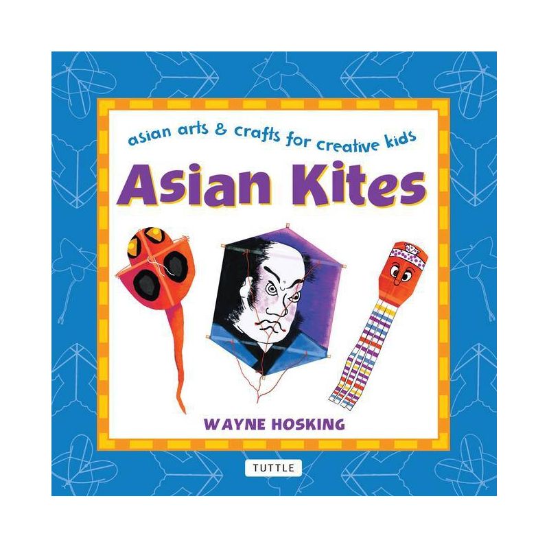 Asian Kites - (Asian Arts and Crafts for Creative Kids) by  Wayne Hosking (Hardcover), 1 of 2