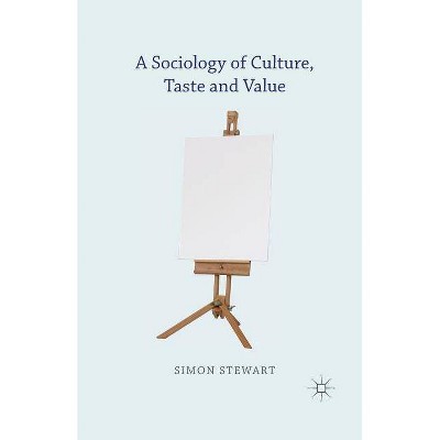 A Sociology of Culture, Taste and Value - by  S Stewart (Paperback)