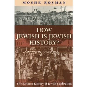 How Jewish Is Jewish History? - (Littman Library of Jewish Civilization) by  Moshe Rosman (Paperback) - 1 of 1