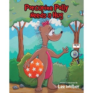 Porcupine Polly Needs a Hug - by  Lee Wolber (Paperback) - 1 of 1