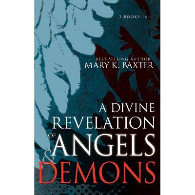 A Divine Revelation of Angels & Demons - by  Mary K Baxter (Paperback)