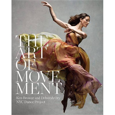 The Art of Movement - by  Ken Browar & Deborah Ory (Hardcover)