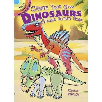 Create Your Own Dinosaurs Sticker Activity Book - (Dover Little Activity Books Stickers) by  Chuck Whelon (Paperback)