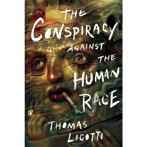 The Conspiracy Against the Human Race by Thomas Ligotti