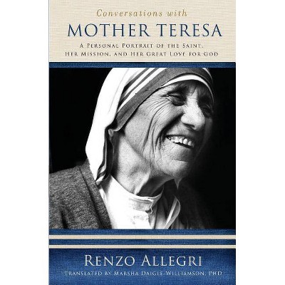 Conversations with Mother Teresa - by  Renzo Allegri (Paperback)