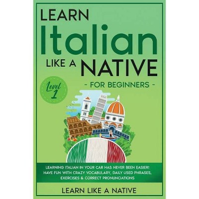 Learn Italian Like a Native for Beginners - Level 1 - (Italian Language Lessons) by  Learn Like a Native (Paperback)