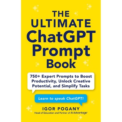 The Ultimate ChatGPT Prompt Book - by  Igor Pogany (Paperback)