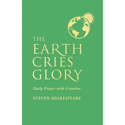 The Earth Cries Glory - by  Steven Shakespeare (Paperback)