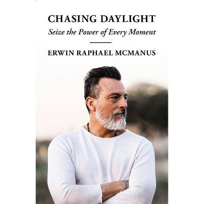 Chasing Daylight - by  Erwin Raphael McManus (Paperback)