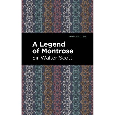 A Legend of Montrose - (Mint Editions) by  Sir Walter Scott (Paperback)