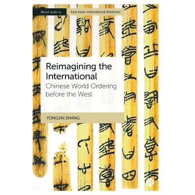 Reimagining the International - (Bristol Studies in East Asian International Relations) Abridged by  Yongjin Zhang (Hardcover)