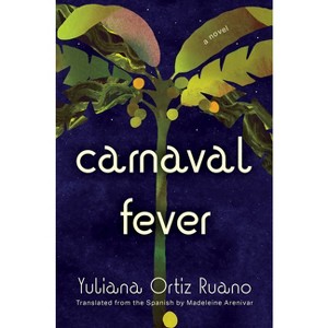 Carnaval Fever - by  Yuliana Ortiz Ruano (Hardcover) - 1 of 1