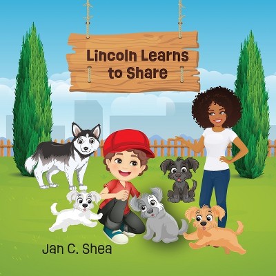 Lincoln Learns to Share - by Jan C Shea