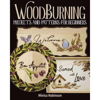 Woodburning Projects and Patterns for Beginners - by  Minisa Robinson (Paperback)