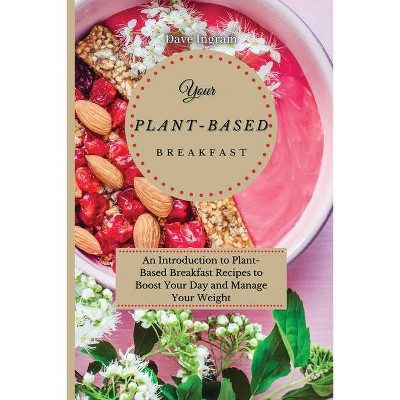 Your Plant-Based Diet Breakfast - by  Dave Ingram (Paperback)