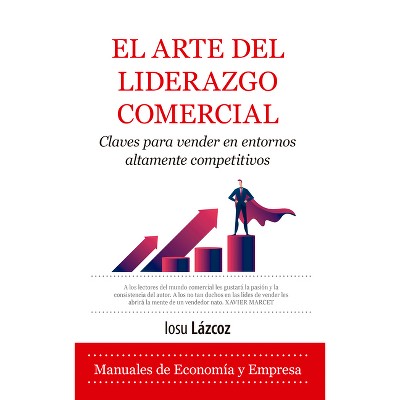 El Arte del Liderazgo Comercial - by  Iosu Lazcoz (Paperback)