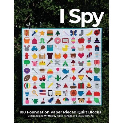 I Spy 100 Foundation Paper Pieced Quilt Blocks - by  Kimie Tanner & Missy Winona (Paperback)