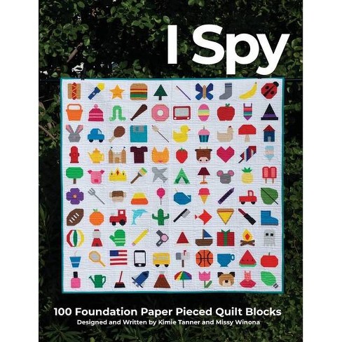 I Spy 100 Foundation Paper Pieced Quilt Blocks By Kimie Tanner Missy Winona Paperback Target