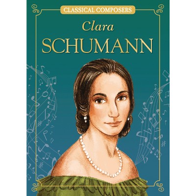Clara Schumann - (Classical Composers) by  Joanne Mattern (Paperback)