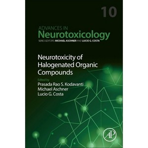 Neurotoxicity of Halogenated Organic Compounds - (Advances in Neurotoxicology) (Hardcover) - 1 of 1