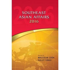Southeast Asian Affairs 2016 - by  Malcolm Cook & Daljit Singh (Hardcover) - 1 of 1