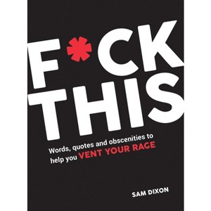 F*ck This - by  Sam Dixon (Hardcover) - 1 of 1