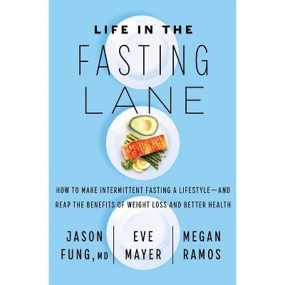 Life in the Fasting Lane - by Jason Fung & Eve Mayer & Megan Ramos (Hardcover)