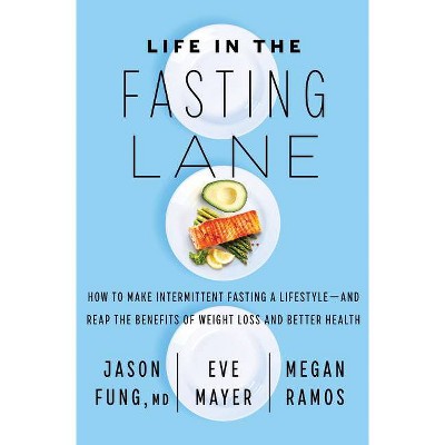 Life in the Fasting Lane - by Jason Fung & Eve Mayer & Megan Ramos (Hardcover)