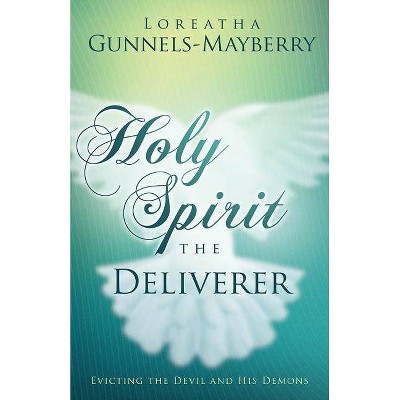 Holy Spirit, the Deliverer - by  Loreatha Gunnels-Mayberry (Paperback)