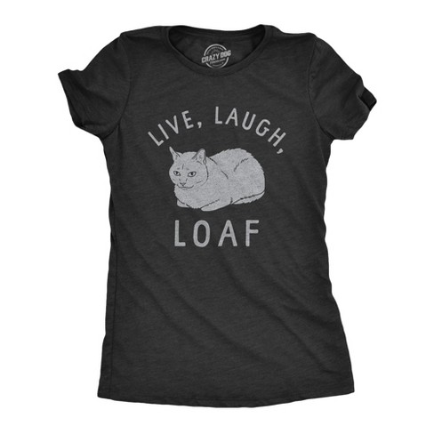 Womens Live Laugh Loaf T Shirt Funny Sarcastic Laying Kitten Graphic Novelty Tee For Ladies - Crazy Dog Women's T Shirt - image 1 of 4