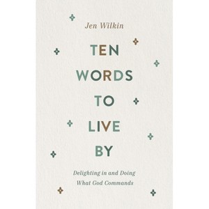 Ten Words to Live by - by  Jen Wilkin (Paperback) - 1 of 1