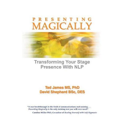 Presenting Magically - by  Tad James MS Phd & David Shephard Bsc Des (Paperback)