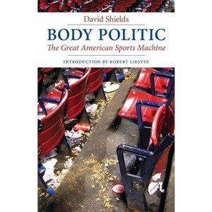 Body Politic - by  David Shields (Paperback) - 1 of 1