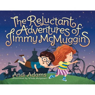 The Reluctant Adventures of Jimmy McMuggins - by  Andi Adams (Hardcover)