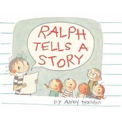 Ralph Tells a Story - by  Abby Hanlon (Hardcover)