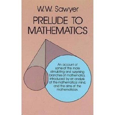 Prelude to Mathematics - (Dover Books on Mathematics) by  W W Sawyer (Paperback)