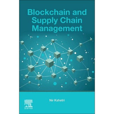 Blockchain and Supply Chain Management - by  Nir Kshetri (Paperback)