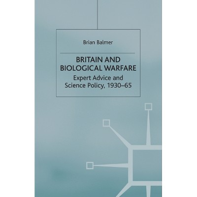 Britain and Biological Warfare - by  B Balmer (Paperback)