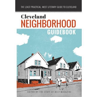 Cleveland Neighborhood Guidebook - (Belt Neighborhood Guidebooks) by  Anne Trubek (Paperback)