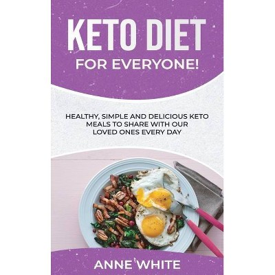 Keto Diet for Everyone! - by  Anne White (Hardcover)