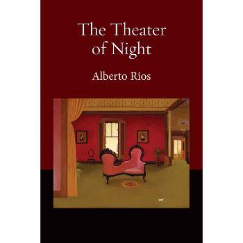 The Theater of Night - by  Alberto Ríos (Paperback)