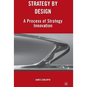 Strategy by Design - by  J Carlopio (Hardcover) - 1 of 1