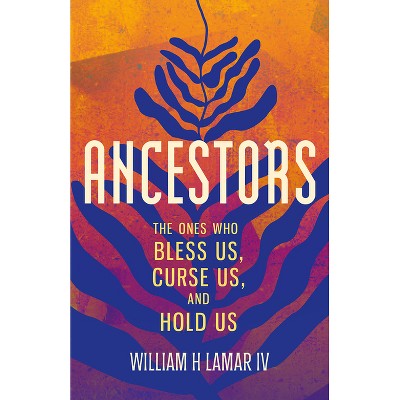 Ancestors - by  William H Lamar (Hardcover)