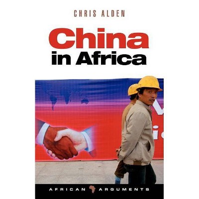 China in Africa - (African Arguments) by  Chris Alden (Paperback)