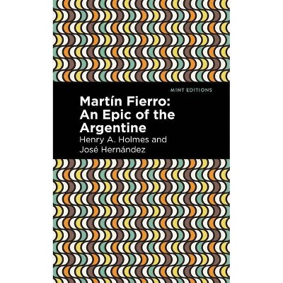 Martín Fierro - (Mint Editions) by  José Hernández & Henry A Holmes (Paperback)