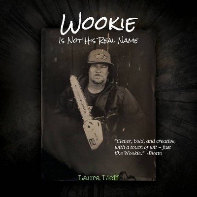 Wookie Is Not His Real Name - by  Laura Lieff (Paperback)